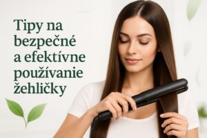 Tipy na bezpečné a efektívne používanie žehličky na vlasy