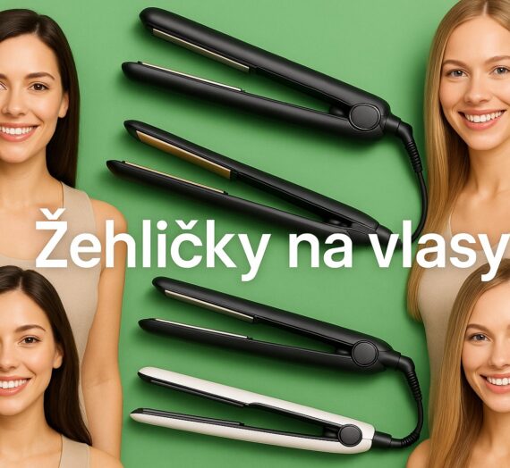 Žehličky na vlasy: Ako vybrať ten správny typ